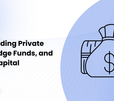 Understanding Private Equity, Hedge Funds and Venture Capital