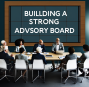 Building a Strong Advisory Board